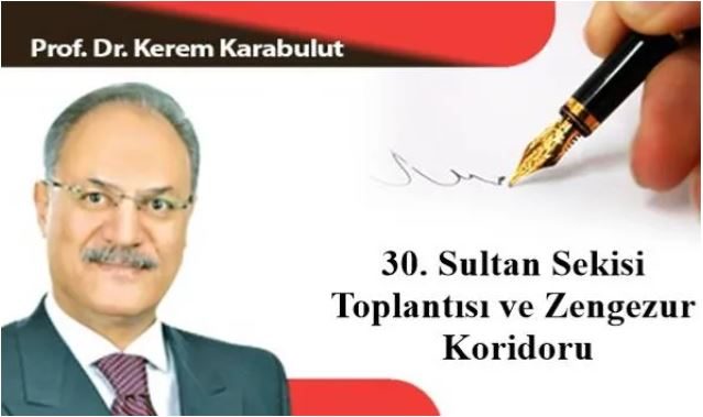30. Sultan Sekisi Toplantısı ve Zengezur Koridoru